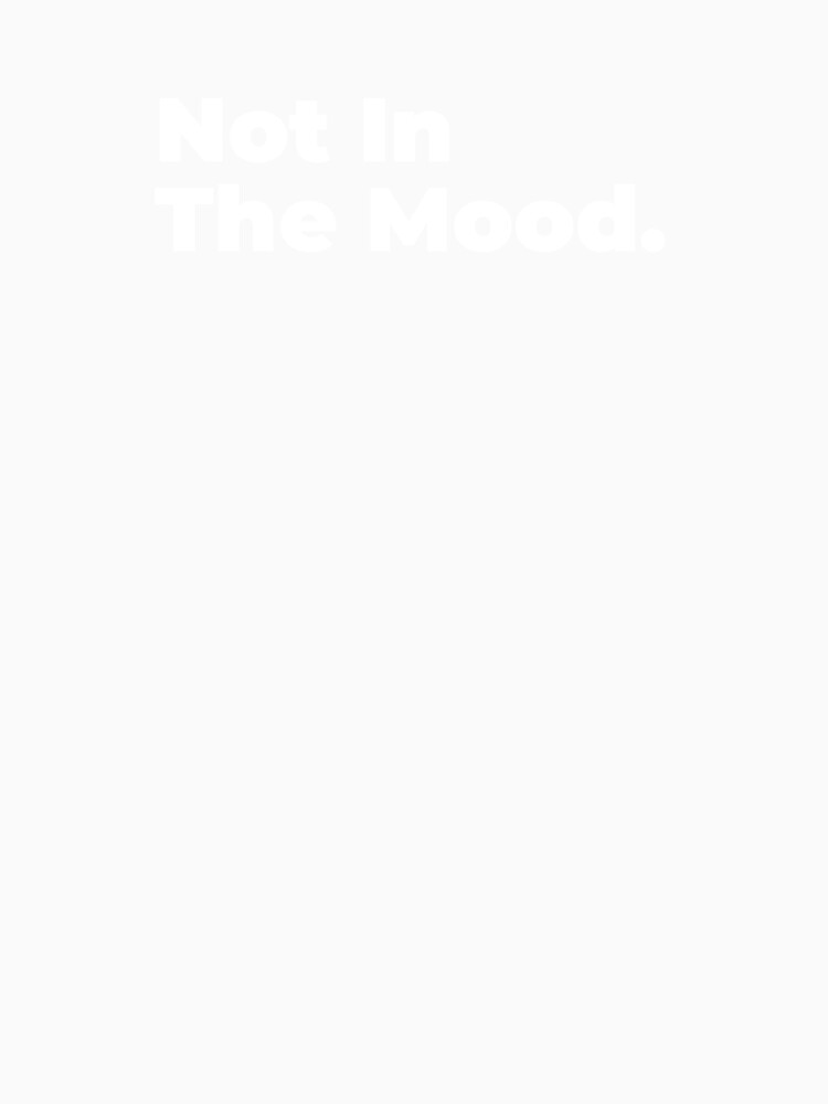 Minimalist Relatable Quote “Not In The Mood" Aesthetic Typography Design by diahsariw