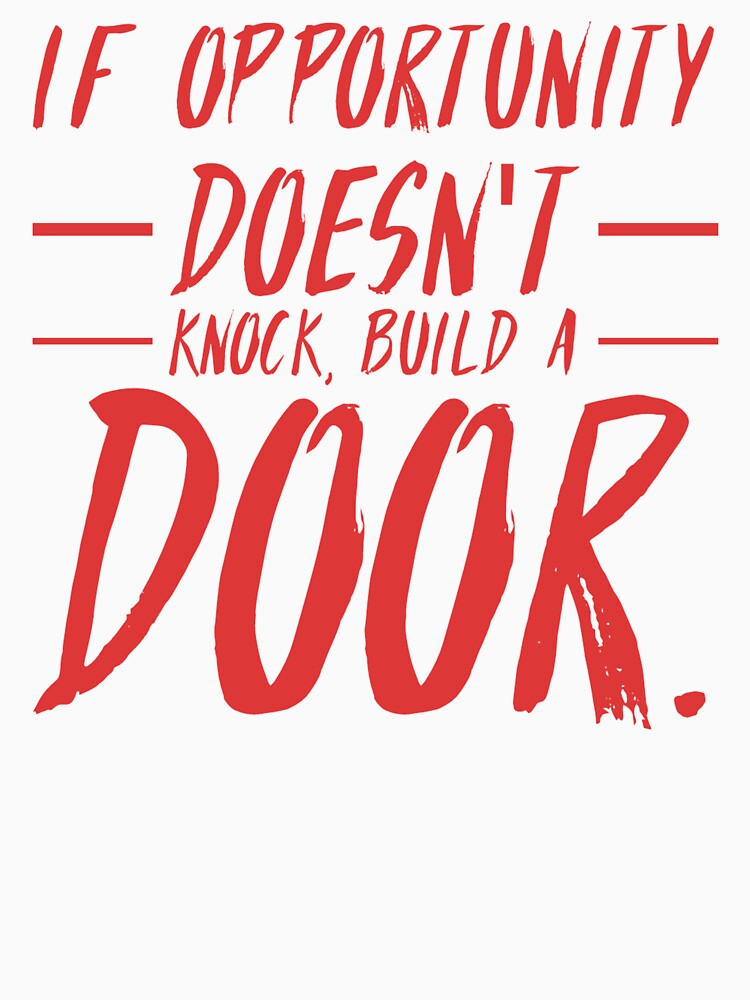 If Opportunity doesn't knock, build a door.  19 by Fit & Fun  Gallery
