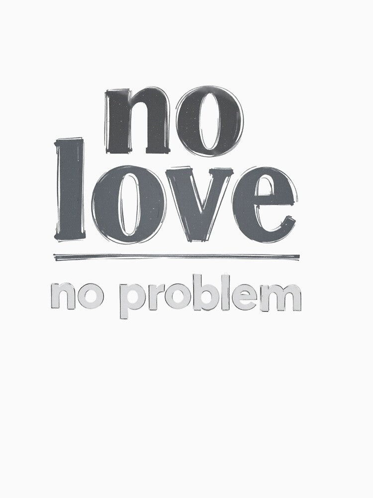 No Love No Problem – Minimalist Modern Confidence Quote by PixelVibe782