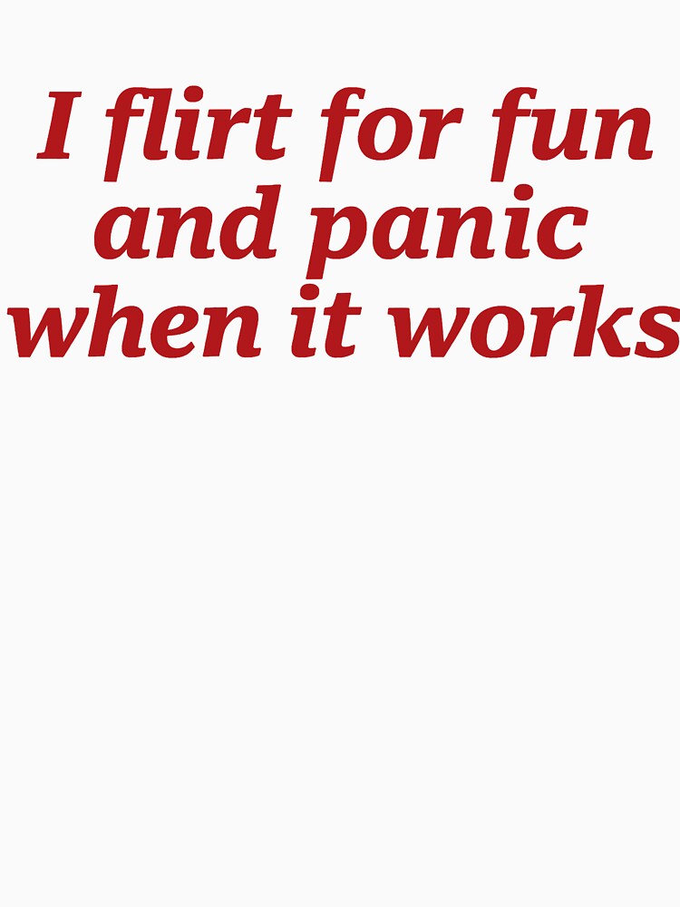 I Flirt For Fun And Panic When It Works by margamPagenberg