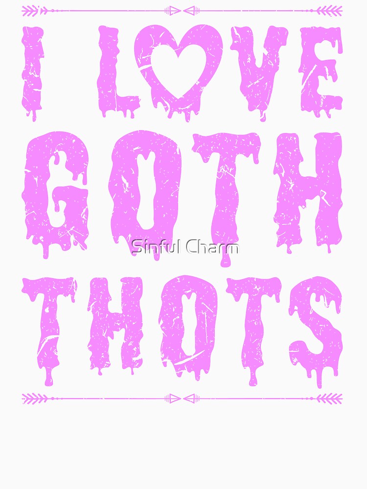 I Love Goth Thots Big Tiddy Goth GF Gothic Chick by Sinful Charm