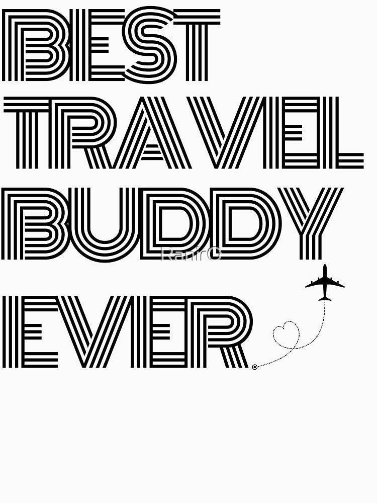 Best Travel Buddy Ever Traveling Companion by RanirO