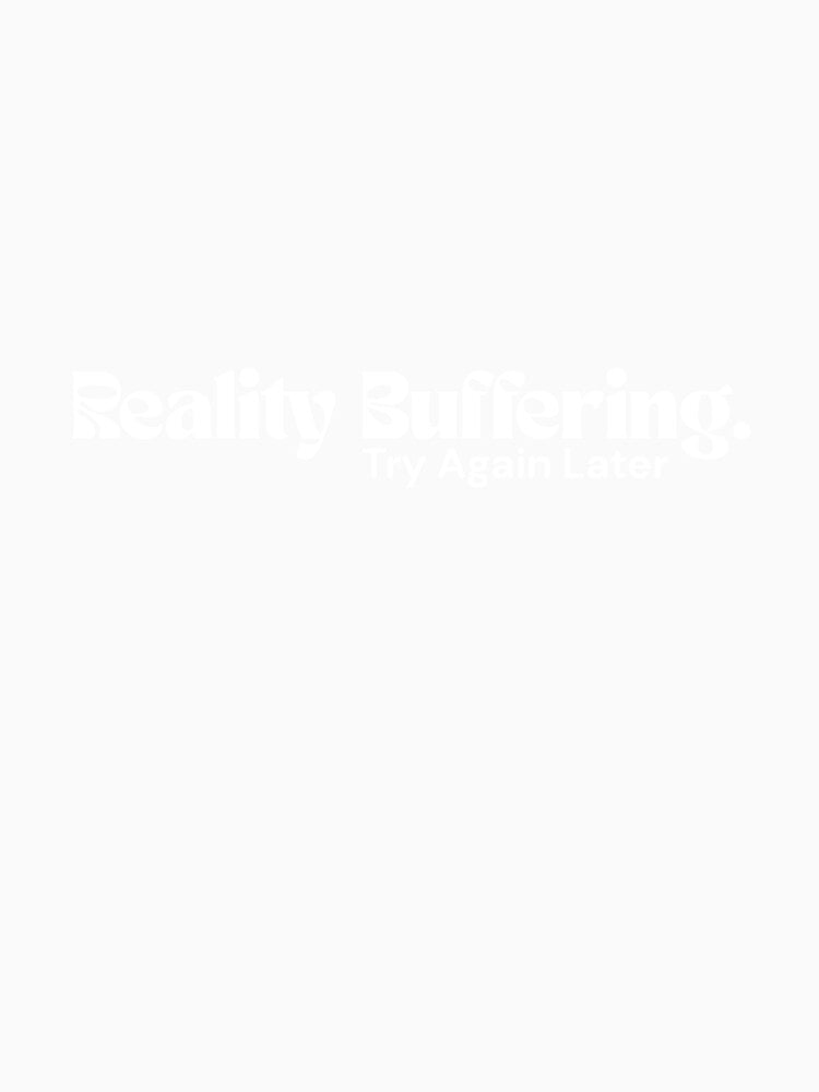 Reality Buffering (White Edition) – Minimalist Text Design | Dark Humor | RETL Aesthetic by RETL