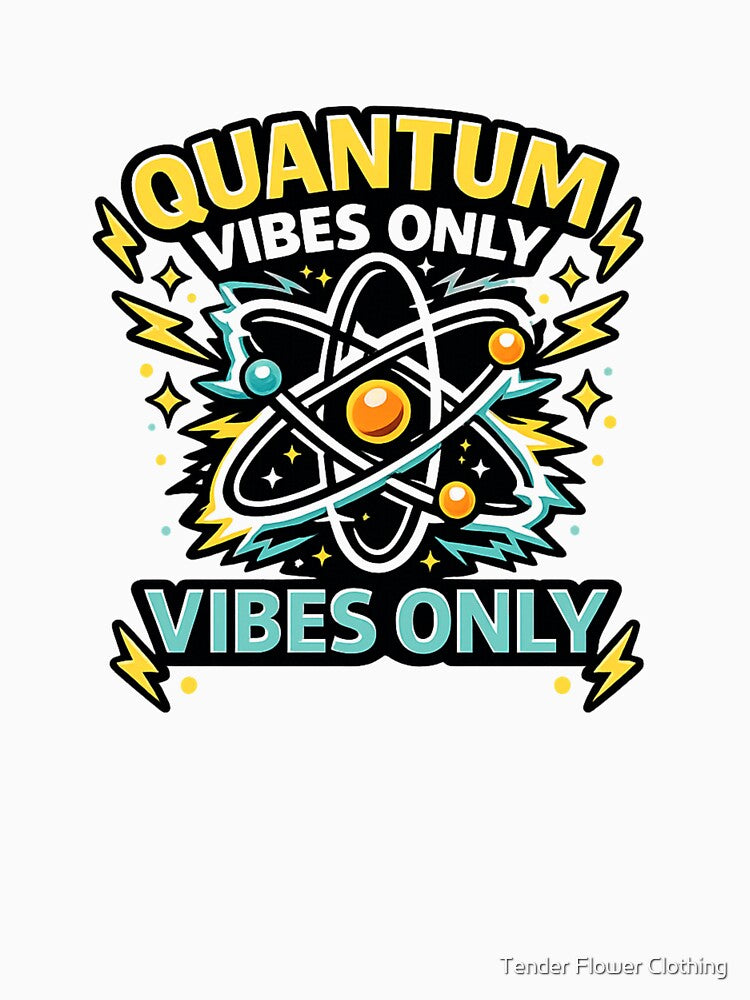 Quantum Vibes Only Atom by Tender Flower Clothing