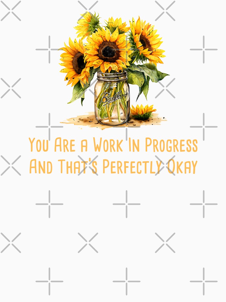 You Are a Work In Progress, And That's Perfectly Okay Mental Health Awareness Positive Inspirational Quote by FemiBiutti