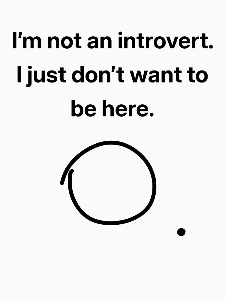I’m Not an Introvert. I Just Don’t Want to Be Here - Sarcastic minimalist text design by ZizoaArt
