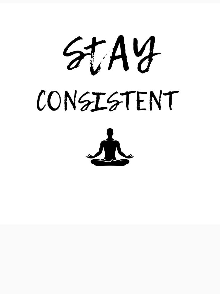 Stay Consistent - Discipline Motivation Shirt by No Excuses Studio