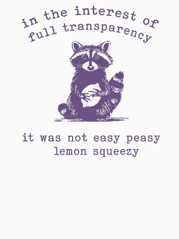 In The Interest Of Full Transparency It Was Not Easy Peasy Lemon Squeezy by krystalRomanart