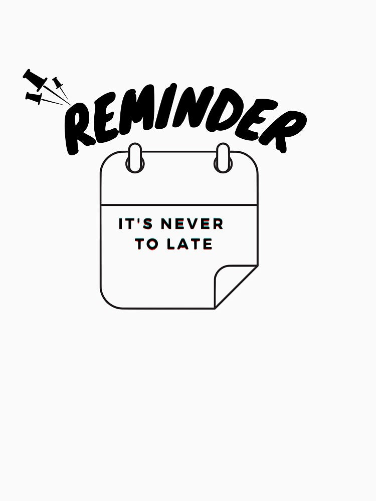 Reminder T-shurt gift / its never to late by padrino04