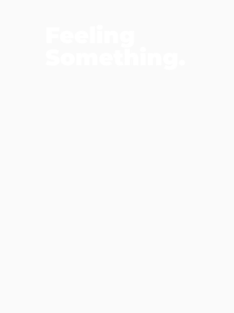 Minimalist Relatable Quote “Feeling Something” Black Aesthetic Typography Design by diahsariw