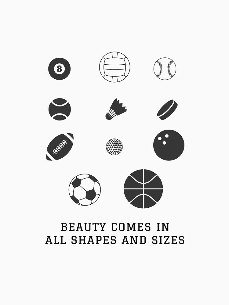 Beauty Comes in All Shapes and Sizes Sports by printadorable