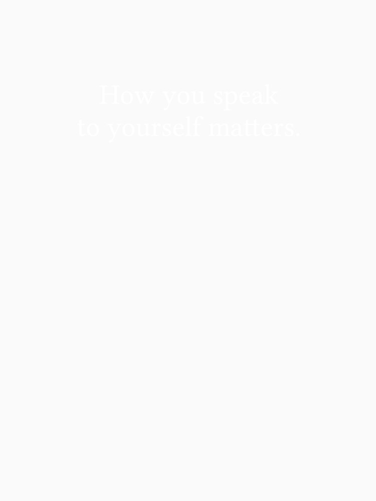 How you speak to yourself matters. by Jamila Benito