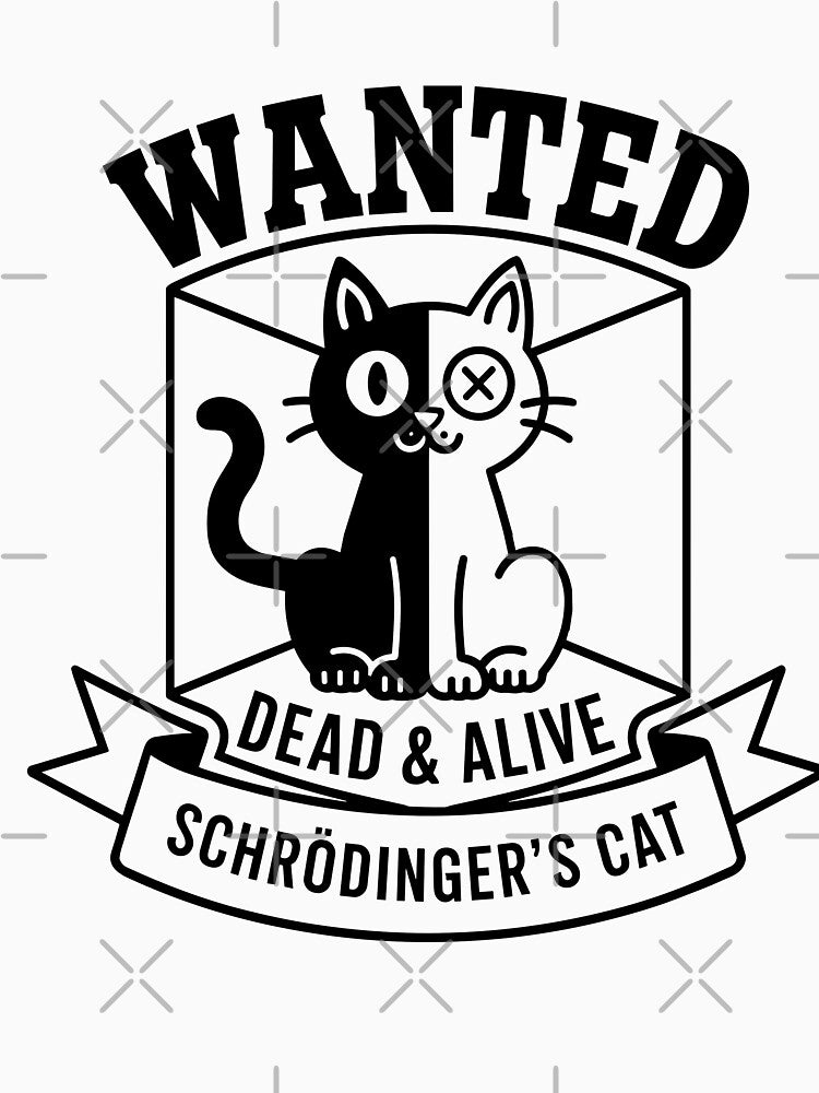 Schrödinger’s Cat  Wanted dead and alive by LabelLover