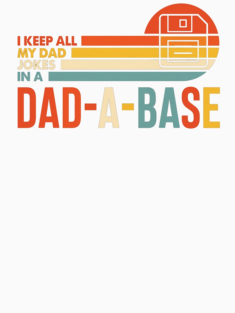 I Keep All My Dad Jokes In A Dad-a-base,Funny Father's Day by Naviiraart