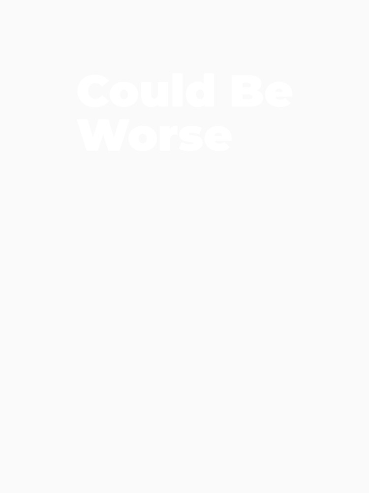 Minimalist Relatable Quote “Could be worse” Black Aesthetic Typography Design by diahsariw