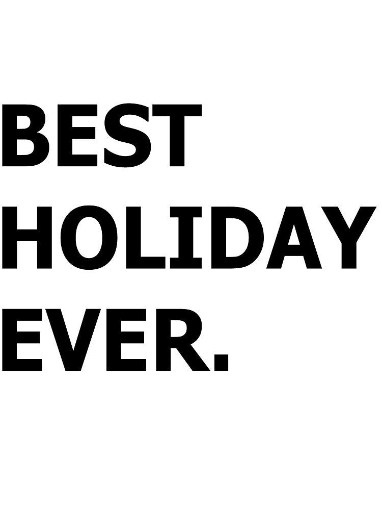 Best Holiday Ever. by printingmotion