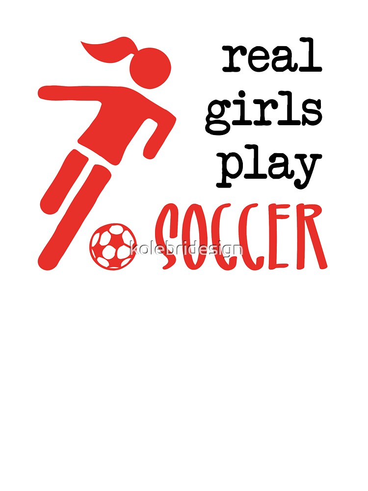 Real girls play soccer by kolebridesign