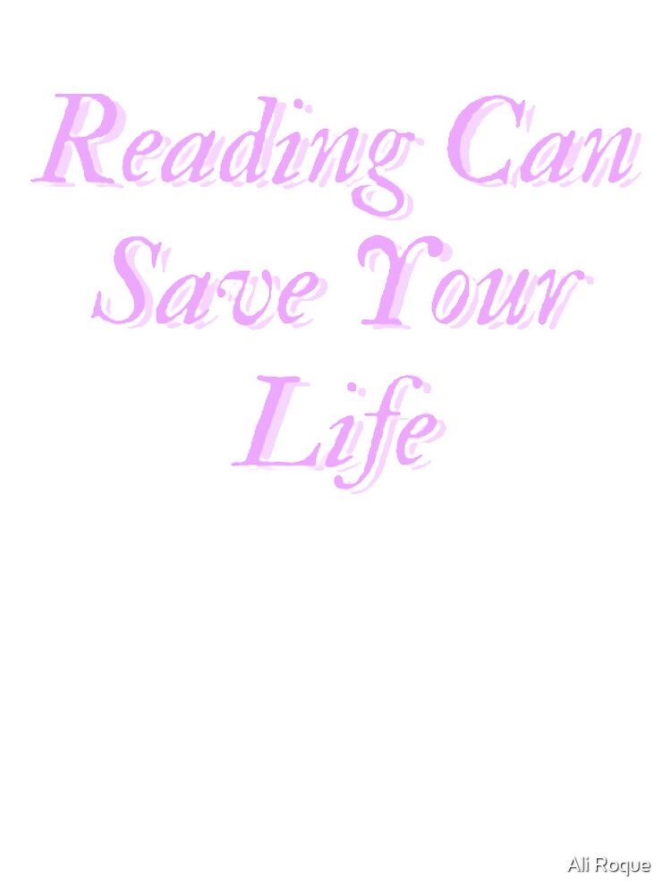 Reading Can Save Your Life by Ali Roque