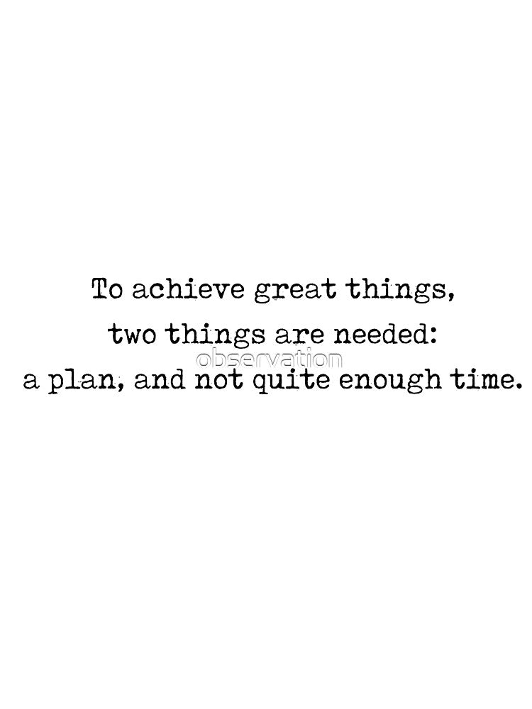 leonard bernstein quote - "to achieve great things, two things are needed: a plan, and not quite enough time" by observation