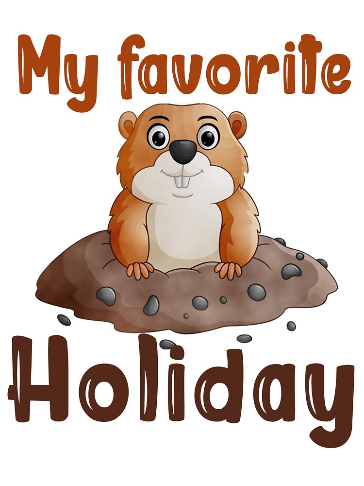 My Favorite Holiday Ground Hog - Funny Groundhog Day by Masaw