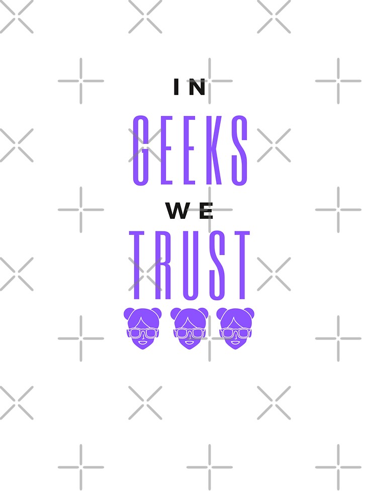 In Geeks we Trust  |  GEEKS RULE THEIR WORLD by Le Plus Three