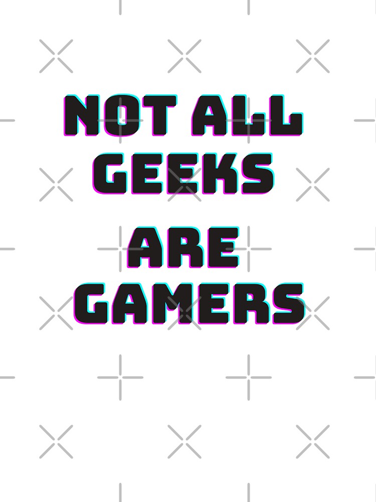 Not all geeks are gamers  |  GEEKS RULE THEIR WORLD by Le Plus Three