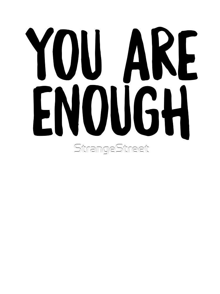 You Are Enough ~ Motivation Mantra Inspiration by StrangeStreet