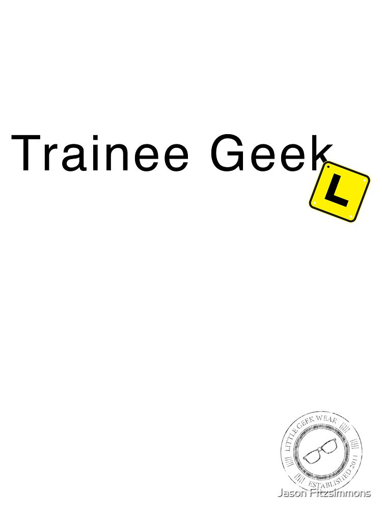 Trainee Geek (black text) by Jason Fitzsimmons