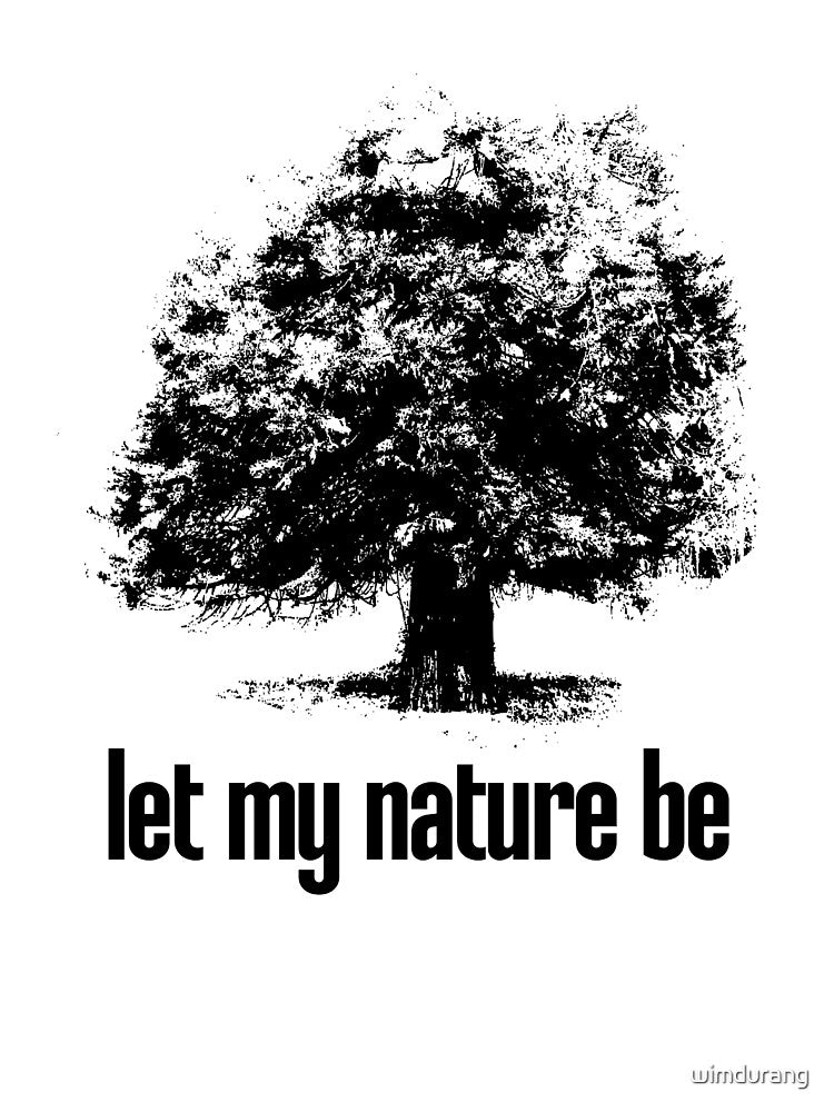 let my nature be by wimdurang