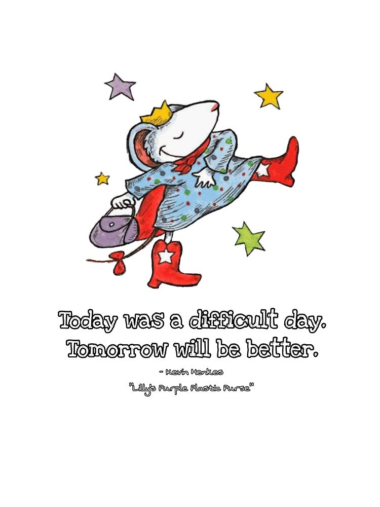 Today was a difficult day, tomorrow will be better. - Lilly's Purple Plastic Purse by Marjorine Williams