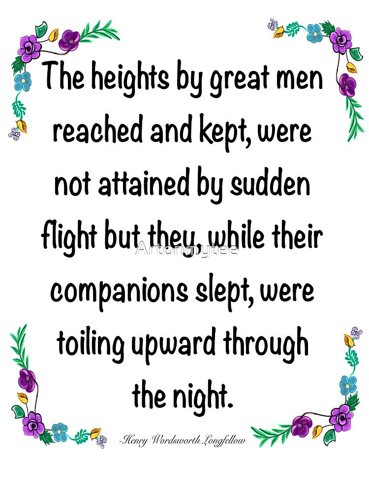 Inspirational motivational affirmation. The heights by great men reached and kept 4 by Artonmytee