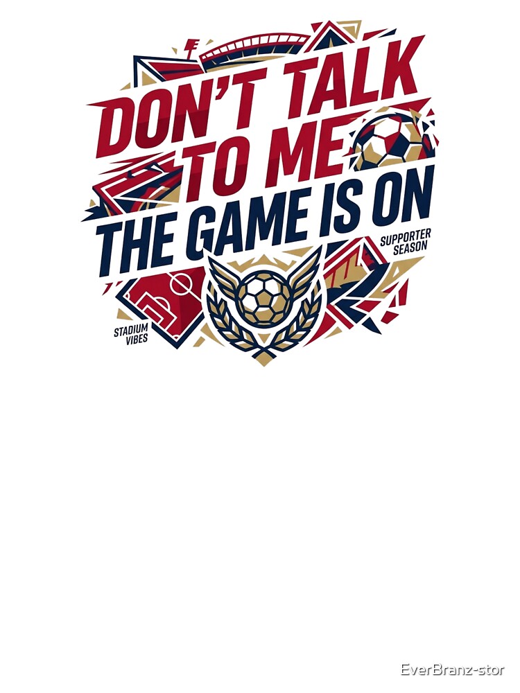 Dont Talk To Me Soccer Game Is On by EverBranz-stor