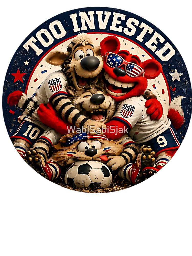 Too Invested USA Soccer Fan Funny Supporter by WabiSabiSjak