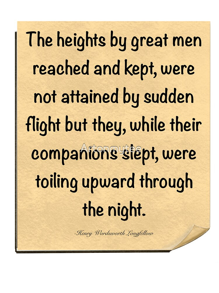 Inspirational motivational affirmation, scroll 2 with the heights by great men reached and kept by Artonmytee