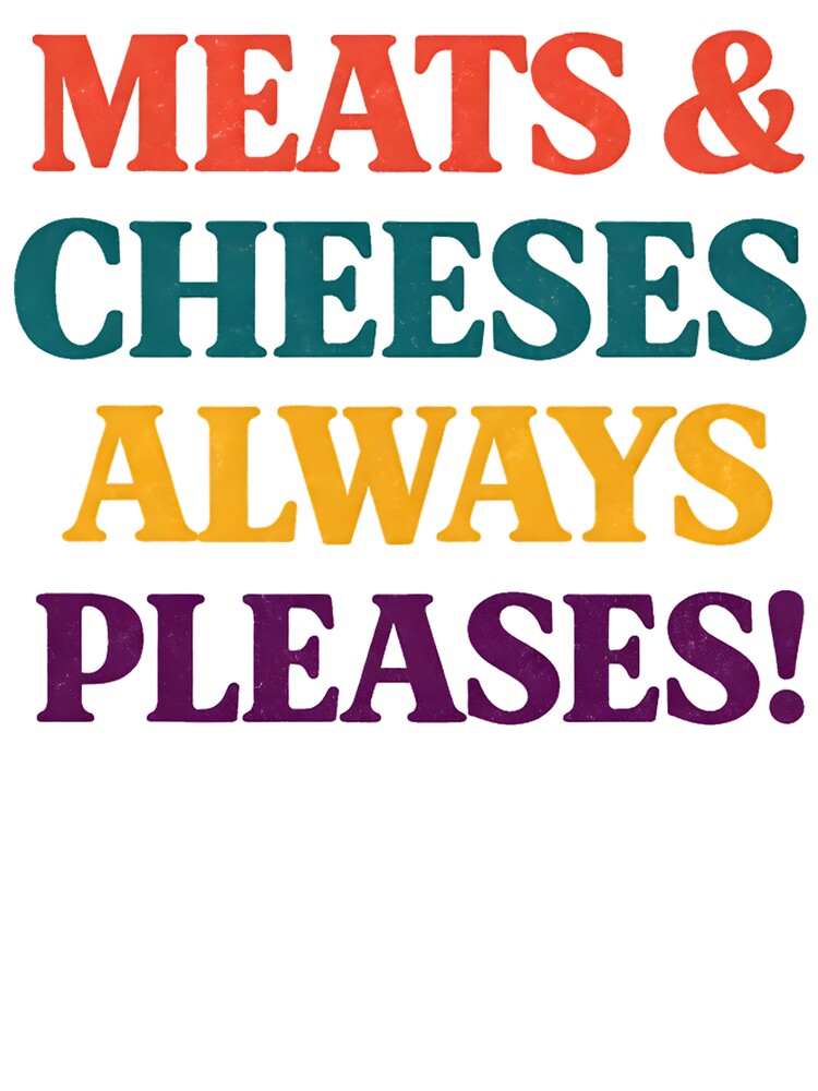 Meats & Cheeses Always Pleases Funny Food Lover Retro Vintage Typography Design by Artbyrome