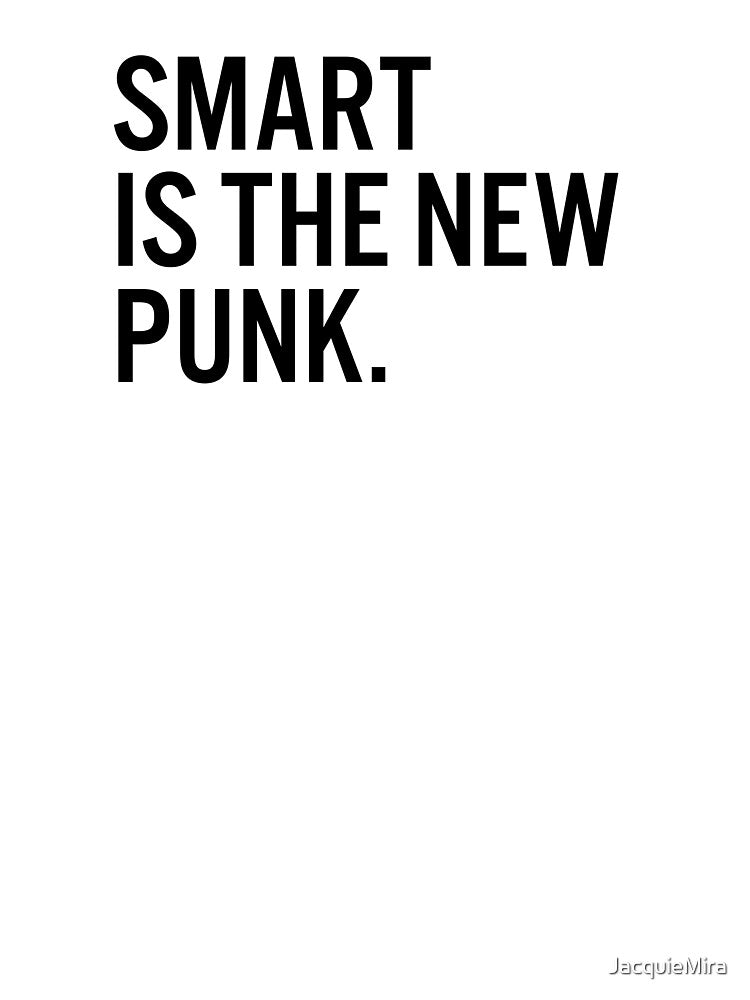 Smart Is The New Punk. by JacquieMira