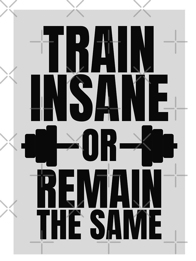 'Train Insane Or Remain The Same' Gym & Fitness Motivation by DailyDrive