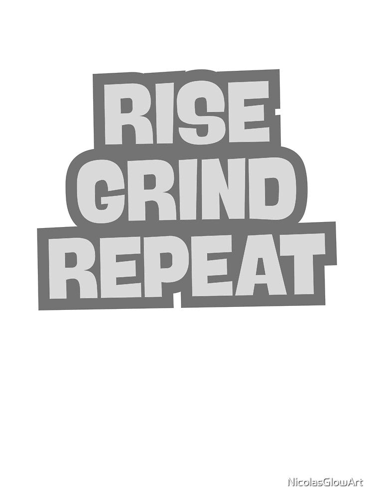 Rise Grind Repeat by NicolasGlowArt