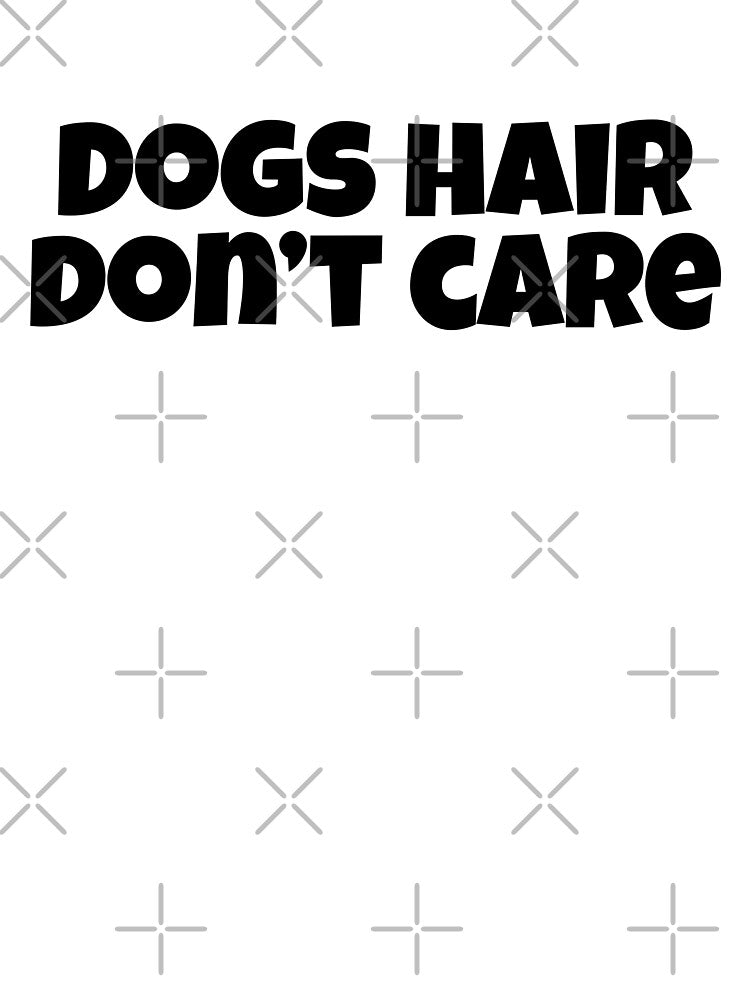 Dog Hair Don't Care Funny Dog Lover Gift T-Shirt by Re Ka