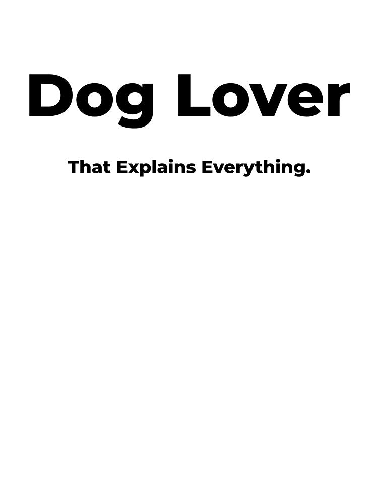 Dog Lover That Explains Everything. by FWAHAB