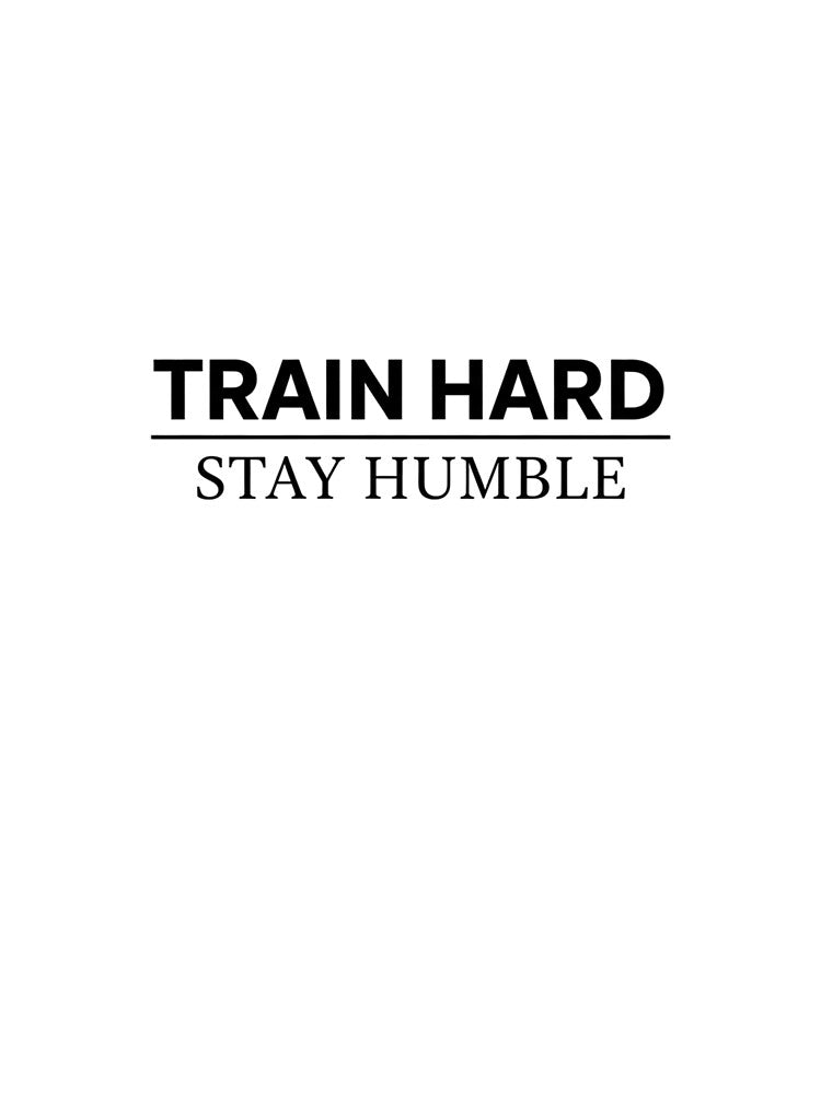 Train Hard. Stay Humble. by MaciejErdon