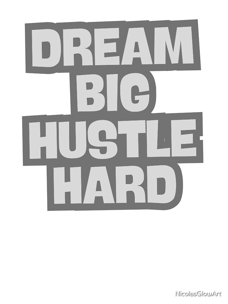 Dream Big Hustle Hard by NicolasGlowArt