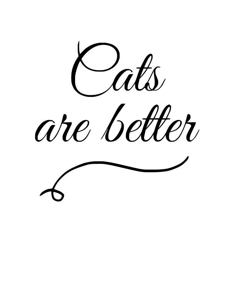 Cats are better by WEARsomeFUN
