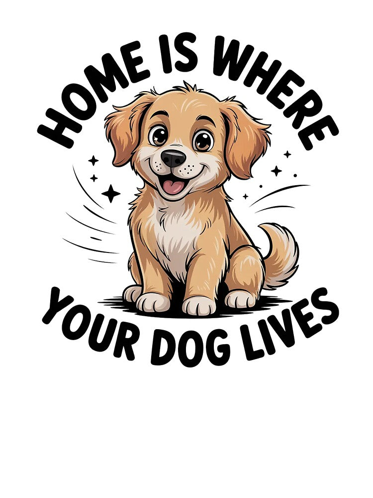 Home Is Where Your Dog Lives Cute Dog Lover Gift Pet Owner Quote Shirt by Cool-cat-art