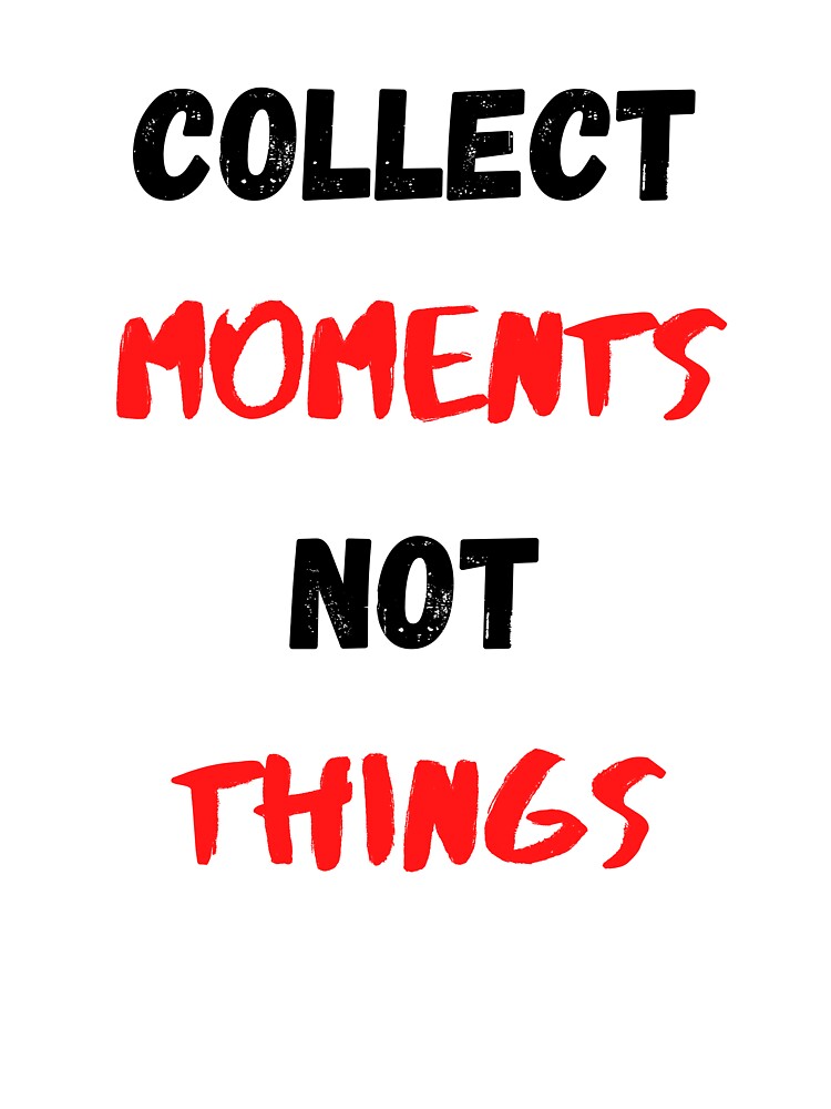 Life Quote And Positive Quote Collect Moments Not Things by Salman Hino