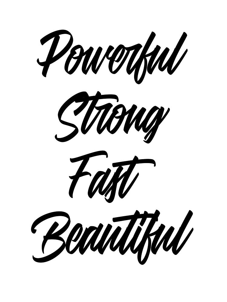 Powerful, Strong, Fast, Beautiful by GymMotivation