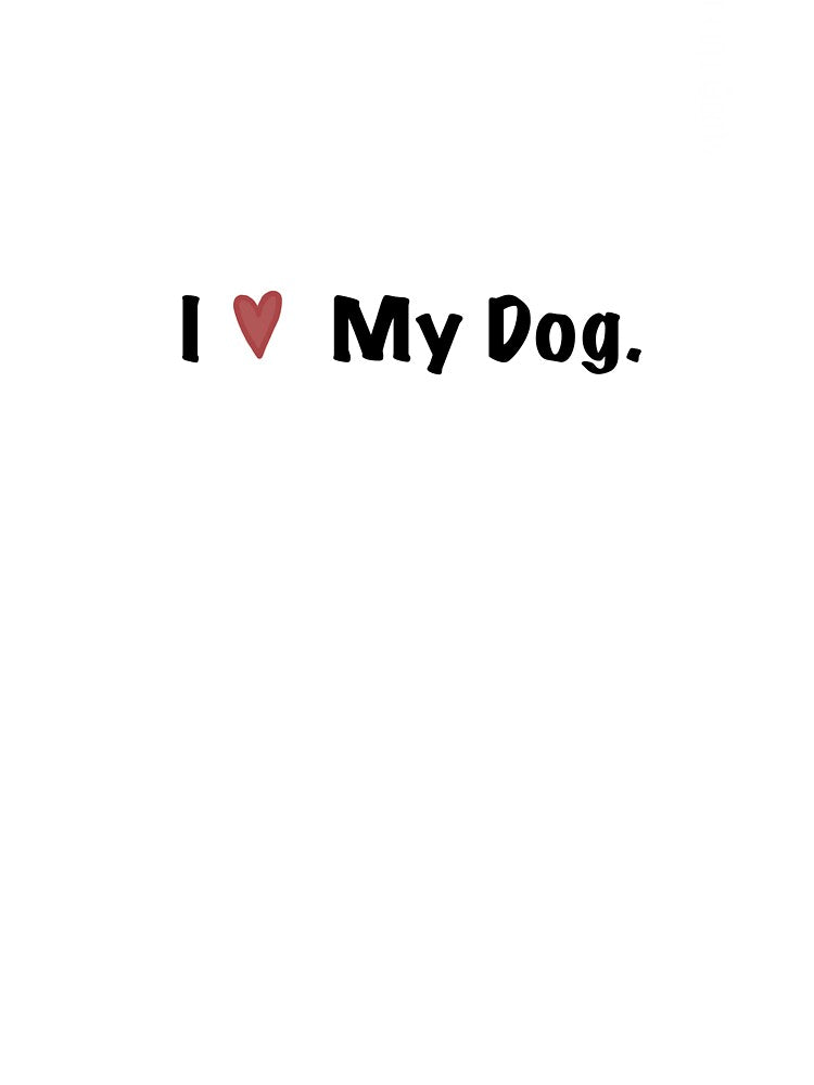 I Love My Dog by A-Designs000