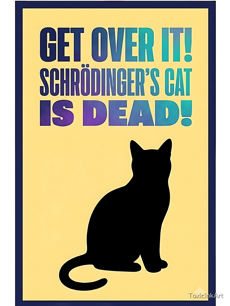 Schrödinger's Cat is Dead: Get Over It. Dark Physics Humor by ToxicInkArt