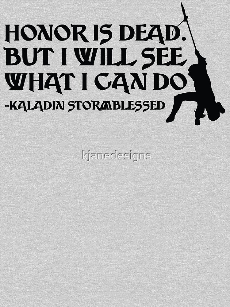 Honor Is Dead But I Will See What I Can Do by kjanedesigns