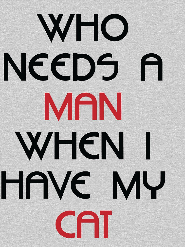 Who needs a man when i have my cat by soulwhispherer
